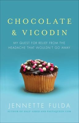 Chocolate & Vicodin My Quest for Relief from the H