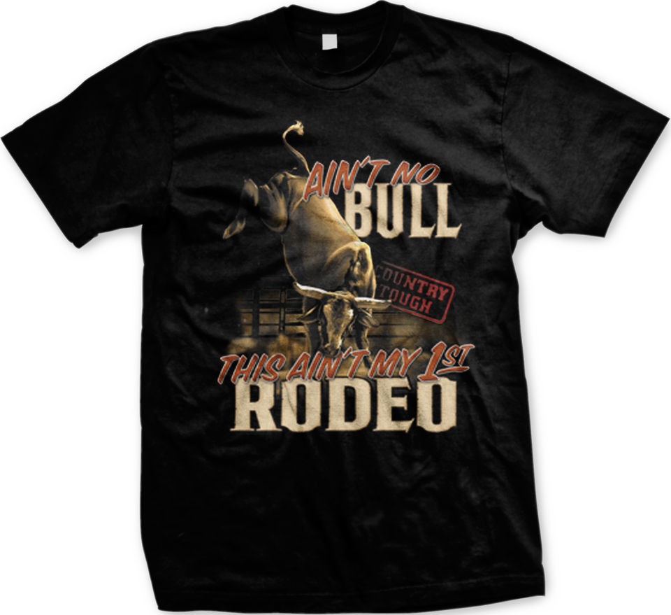 Aint No Bull This Aint My First Rodeo Hilarious South Graphic Mens T 