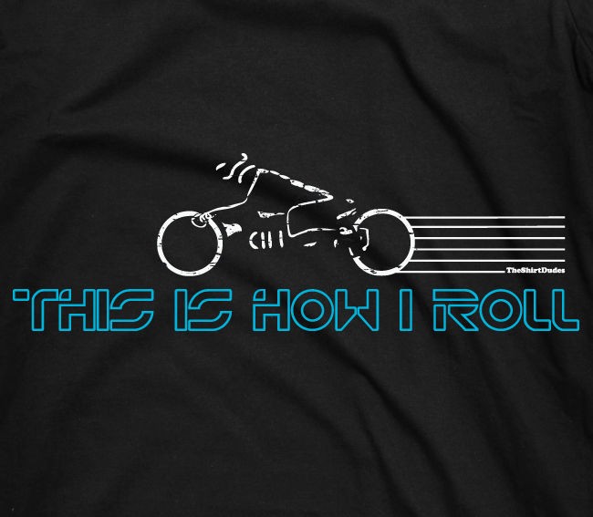 TRON light cycle   this is how I roll movie Flynn ENCOM novelty tee t 