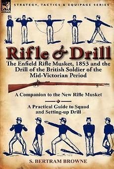 Rifle & Drill The Enfield Rifle Musket, 1853 and the D
