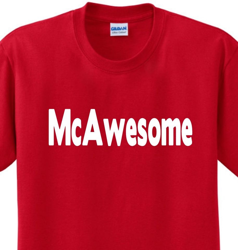 Mc Awesome McDonalds Parody Funny Saying Humor Novelty T shirt Any 