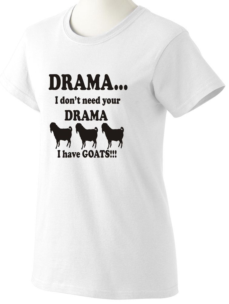 DonT Need Your Drama I Have Goats Printed T Shirt Ladies Men s M L