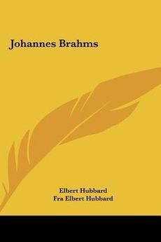  Brahms Johannes Brahms New by Elbert Hubbard 1161559426