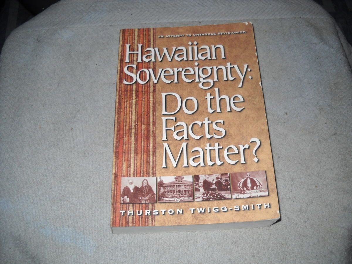 Hawaiian Sovereignty do The Facts Matter Thurston Twigg Smith