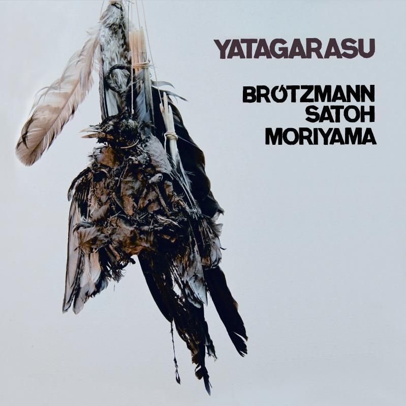 Peter Brötzmann Masahiko Satoh Takeo Moriyama Yatagarasu Nottwo