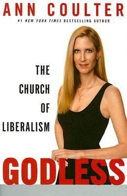 Godless The Church of Liberalism by Ann H. Coulter (2006, Hardcover